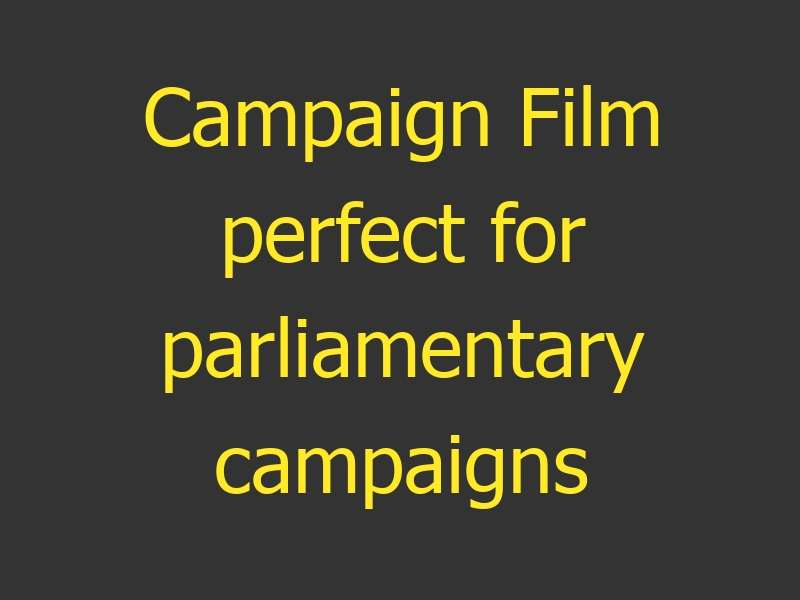 Campaign Film perfect for parliamentary campaigns