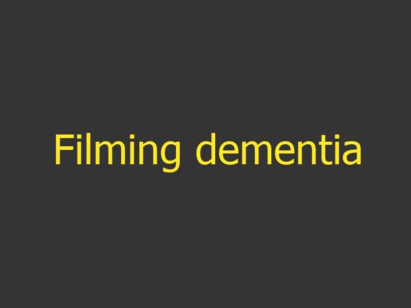 Filming dementia