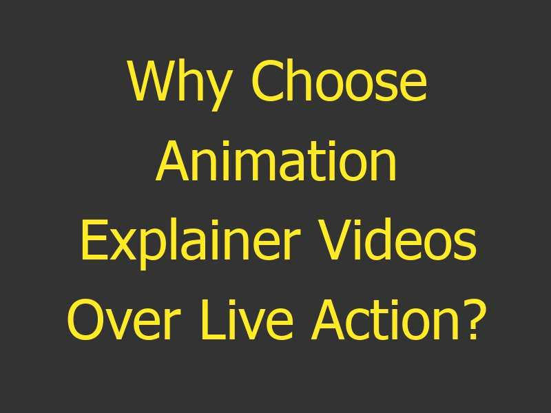 Why Choose Animation Explainer Videos Over Live Action?